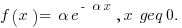 f(x)= \alpha e^{-\alpha x}, x \geq 0.